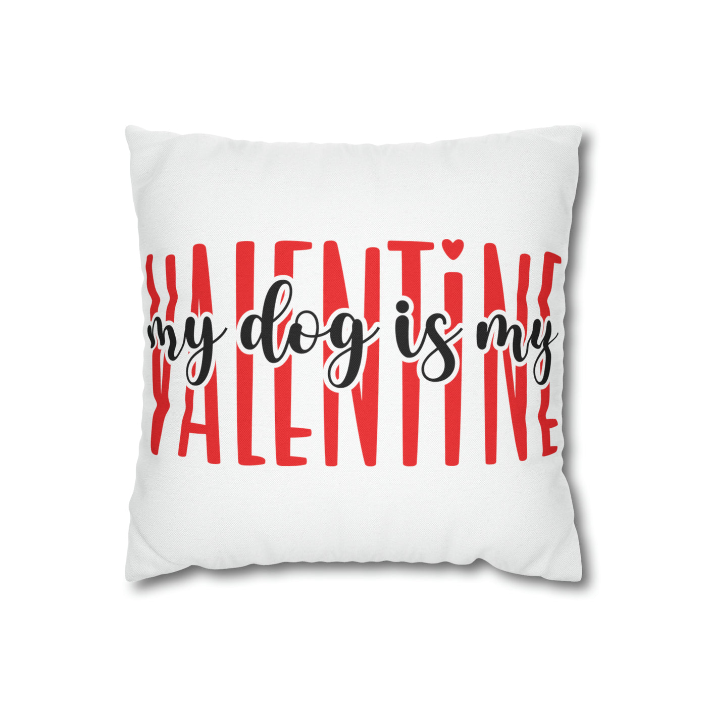 My Dog Is My Valentine Version 2 Pillow Cover