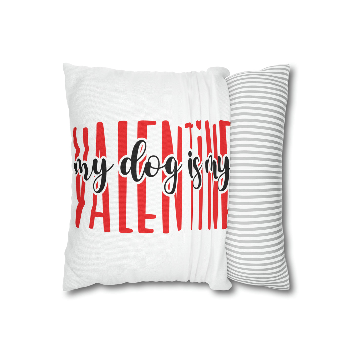 My Dog Is My Valentine Version 2 Pillow Cover