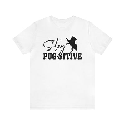 Stay Pugsitive T-Shirt