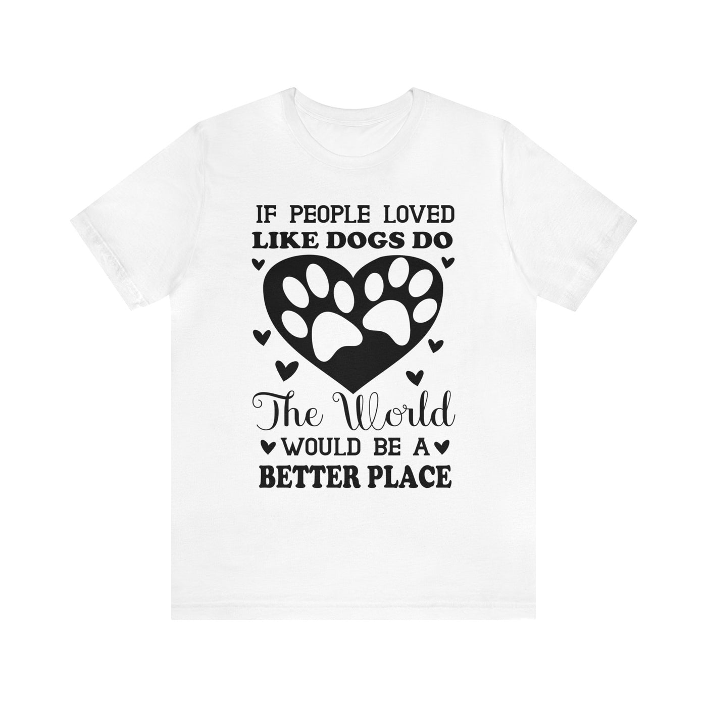 If People Loved Like Dogs Do, The World Would Be A Better Place Black Print T-Shirt