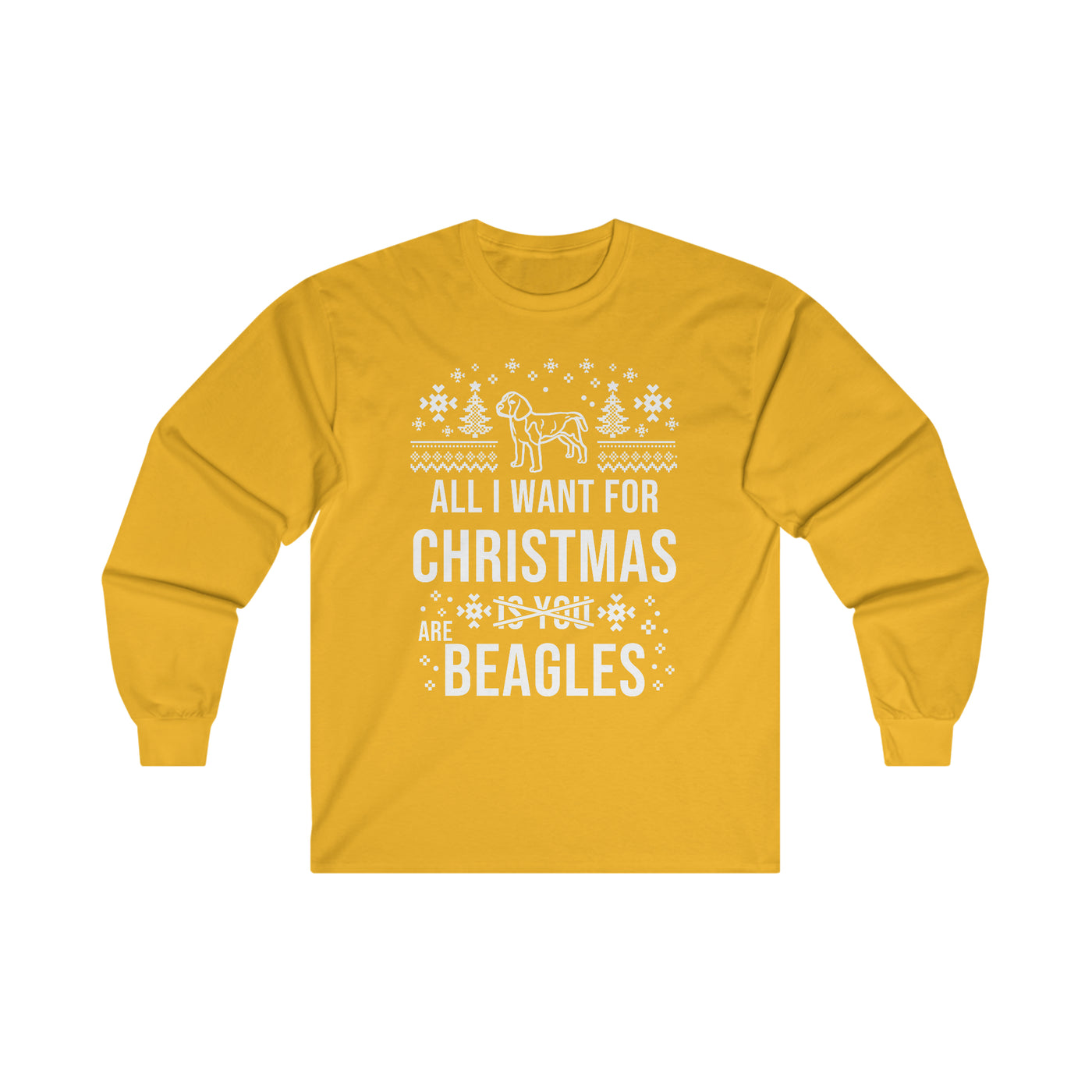 All I want for christmas (is you) Are Beagles white print Longsleeve