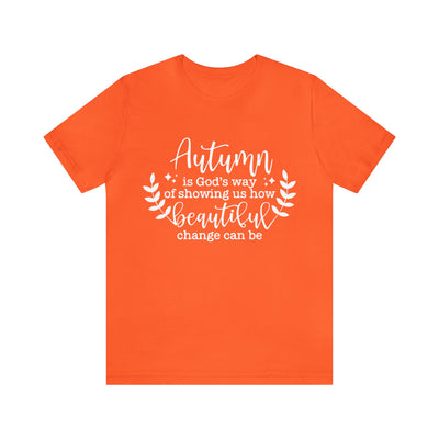 Autumn Is God's Way Of Showing How Beautiful Change Can Be T-Shirt