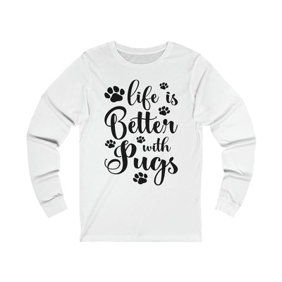 Life Is Better With Pugs Long Sleeves