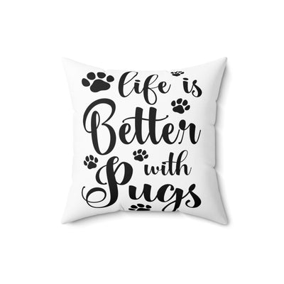 Life Is Better With Pugs Square Pillow