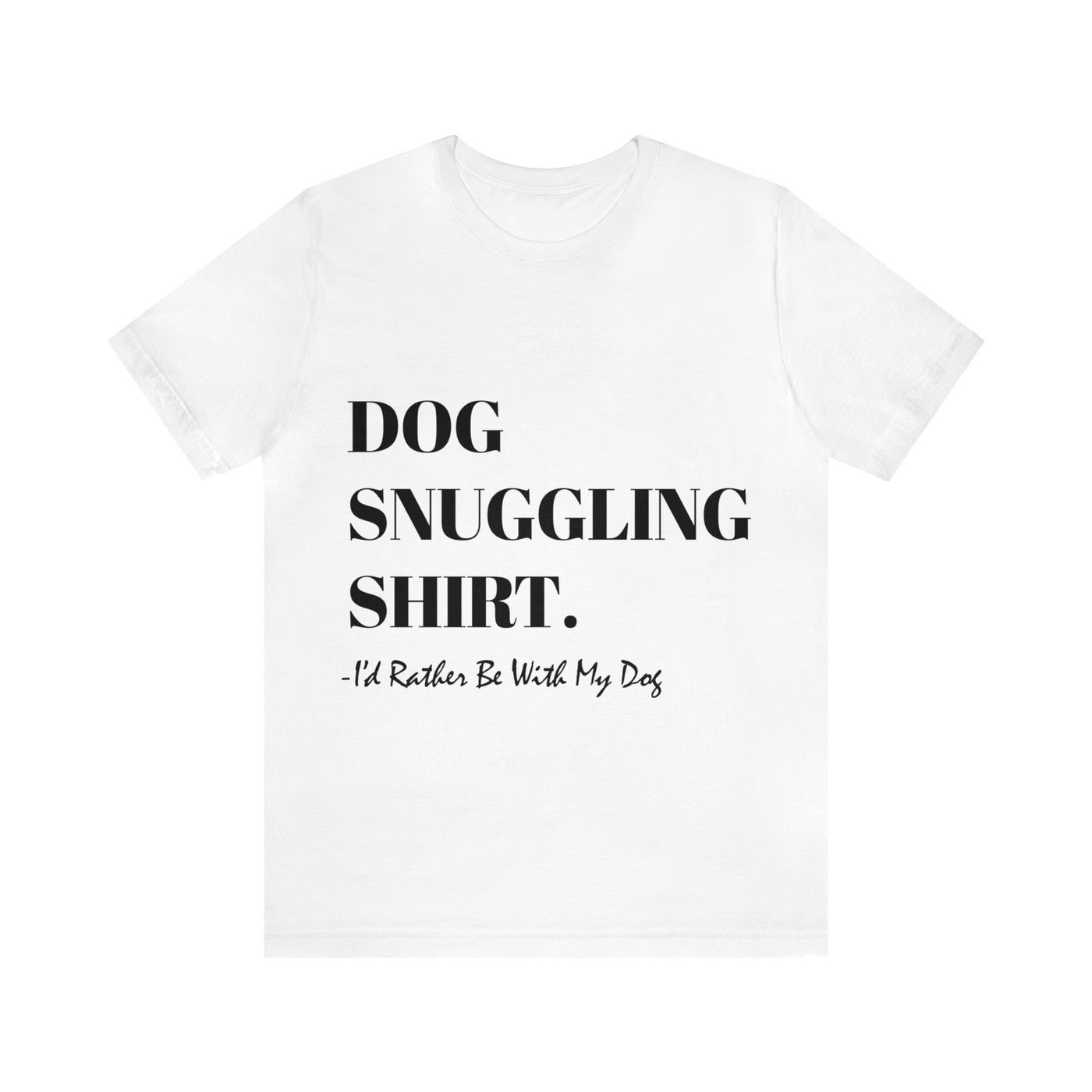 Dog Snuggling Shirt I'd Rather Be With My Dog Black Print T-Shirt