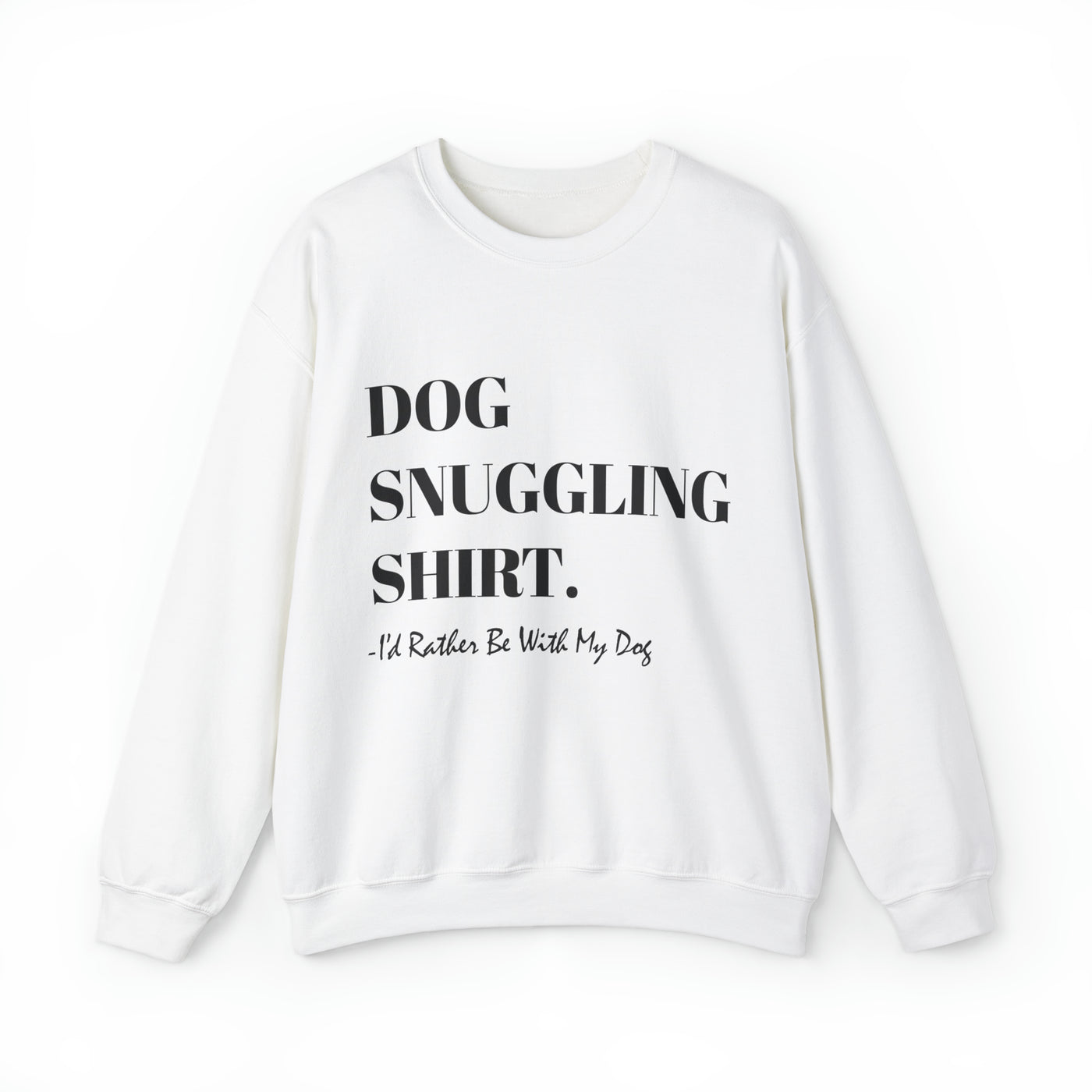 Dog Snuggling Shirt I'd Rather Be With My Dog Black Print Sweatshirt