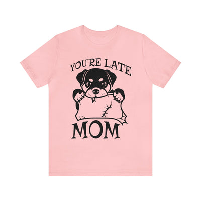 You're Late Mom T-Shirt