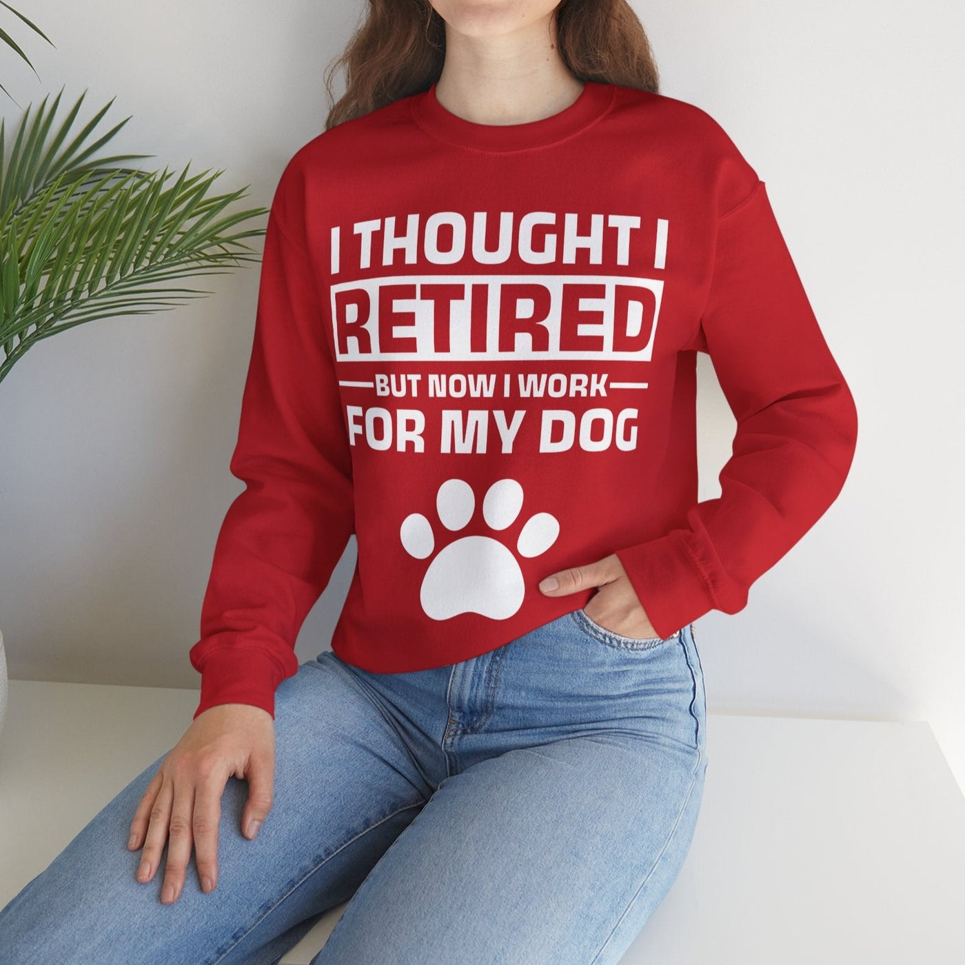I Thought I Retired But Now I Work For My Dog Sweatshirt