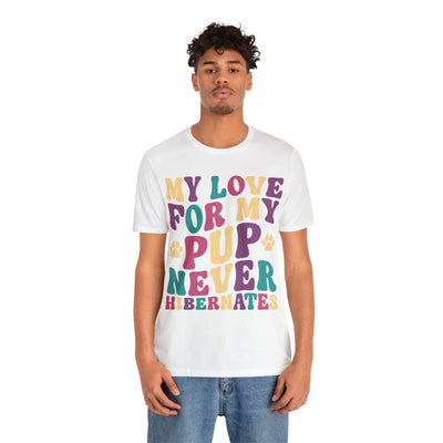 My Love For My Pup Never Hibernates Colored Print T-Shirt