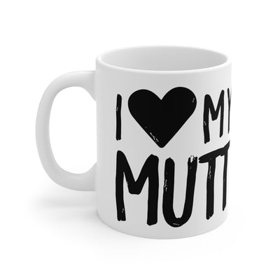 I Love My Mutt Ceramic Mug 11oz