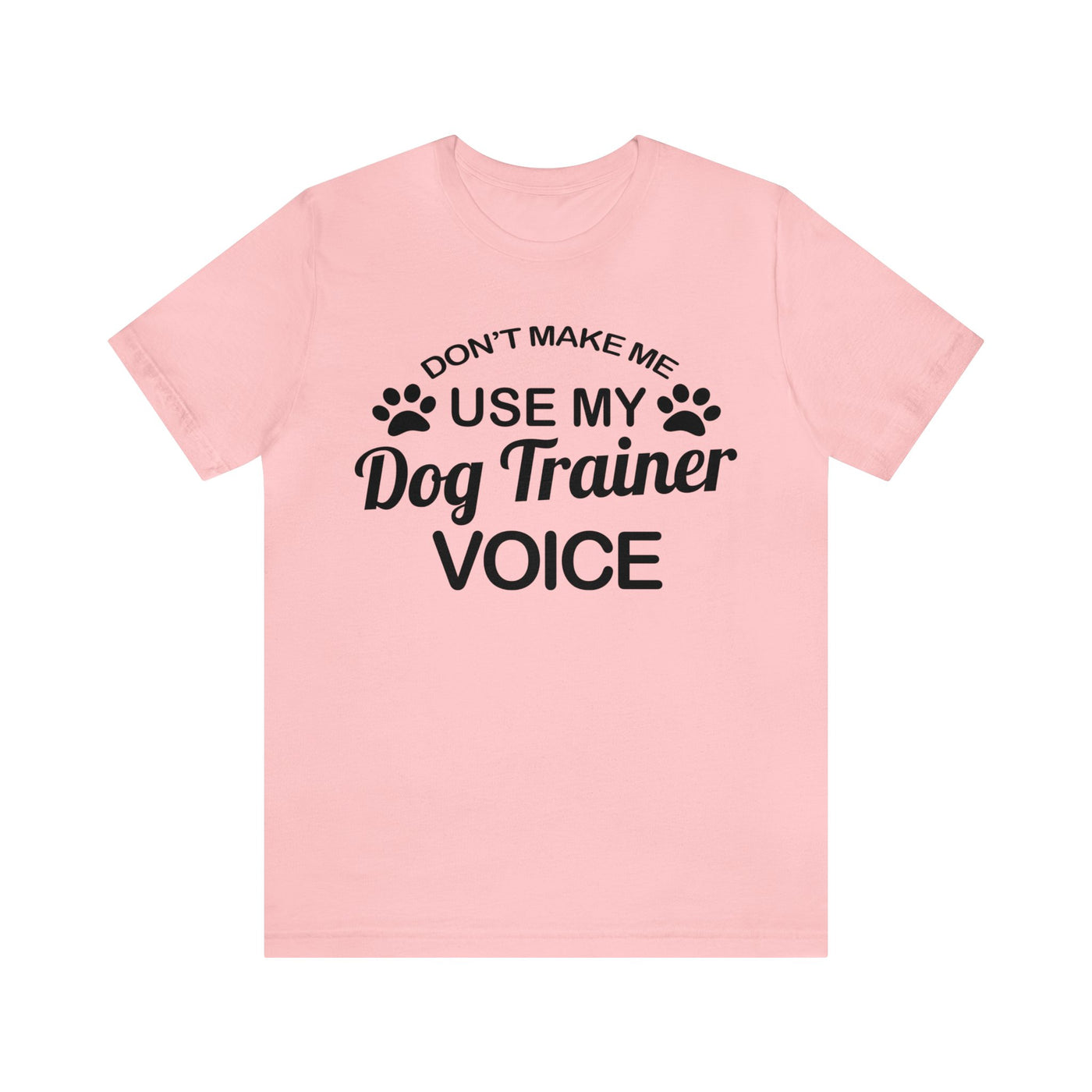 Don't Make Me Use My Dog Training Voice Black Print T-Shirt