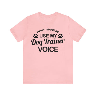 Don't Make Me Use My Dog Training Voice Black Print T-Shirt