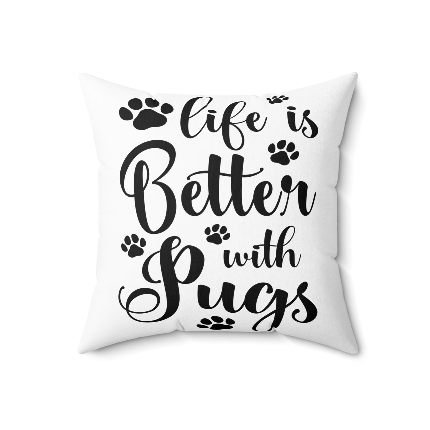 Life Is Better With Pugs Square Pillow