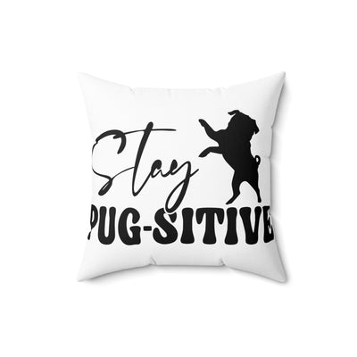 Stay Pugsitive Square Pillow