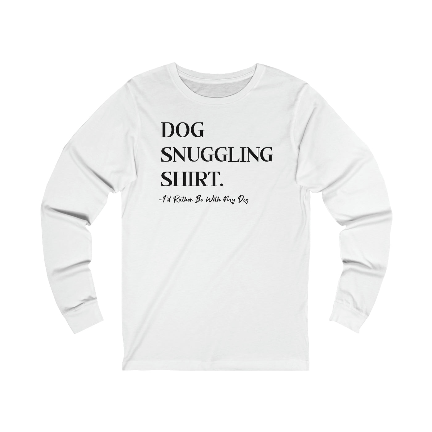 Dog Snuggling Shirt I'd Rather Be With My Dog Black Print Longsleeve
