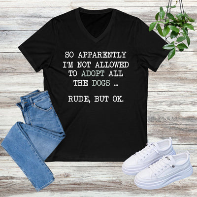 So Apparently I'm Not Allowed To Adopt All The Dogs ... Rude, But OK. Colored Print V-Neck