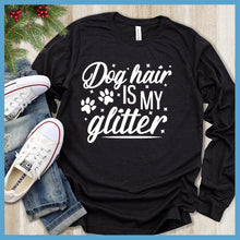 Load image into Gallery viewer, Dog Hair Is My Glitter Long Sleeves
