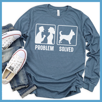 Chihuahua Problem Solved Long Sleeves