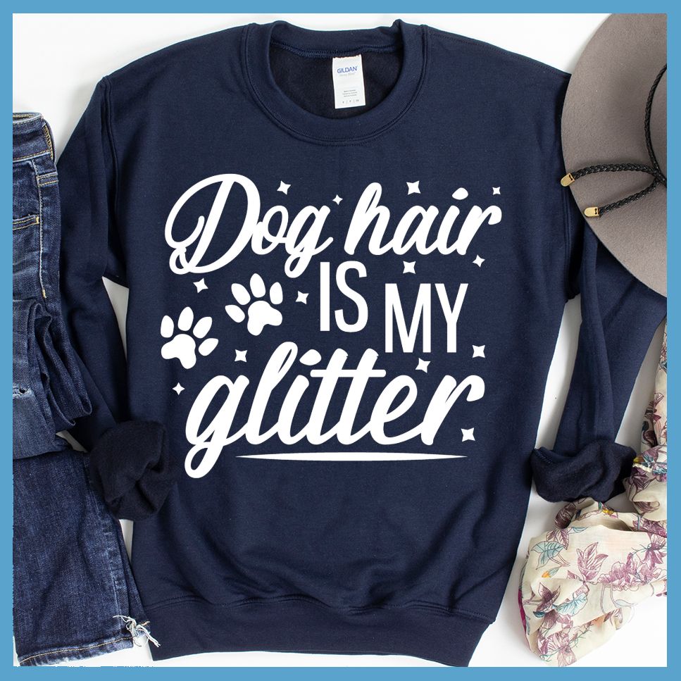Dog Hair Is My Glitter Sweatshirt