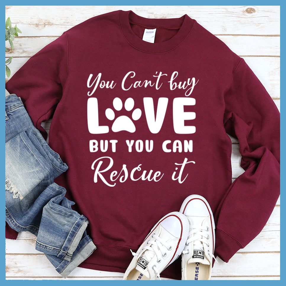 You Can't Buy Love But You Can Rescue It Sweatshirt
