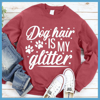 Dog Hair Is My Glitter Sweatshirt