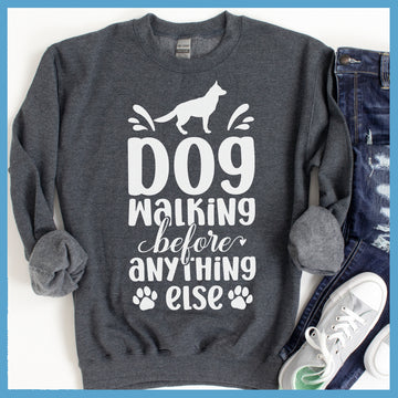 Dog Walking Before Anything Else Sweatshirt