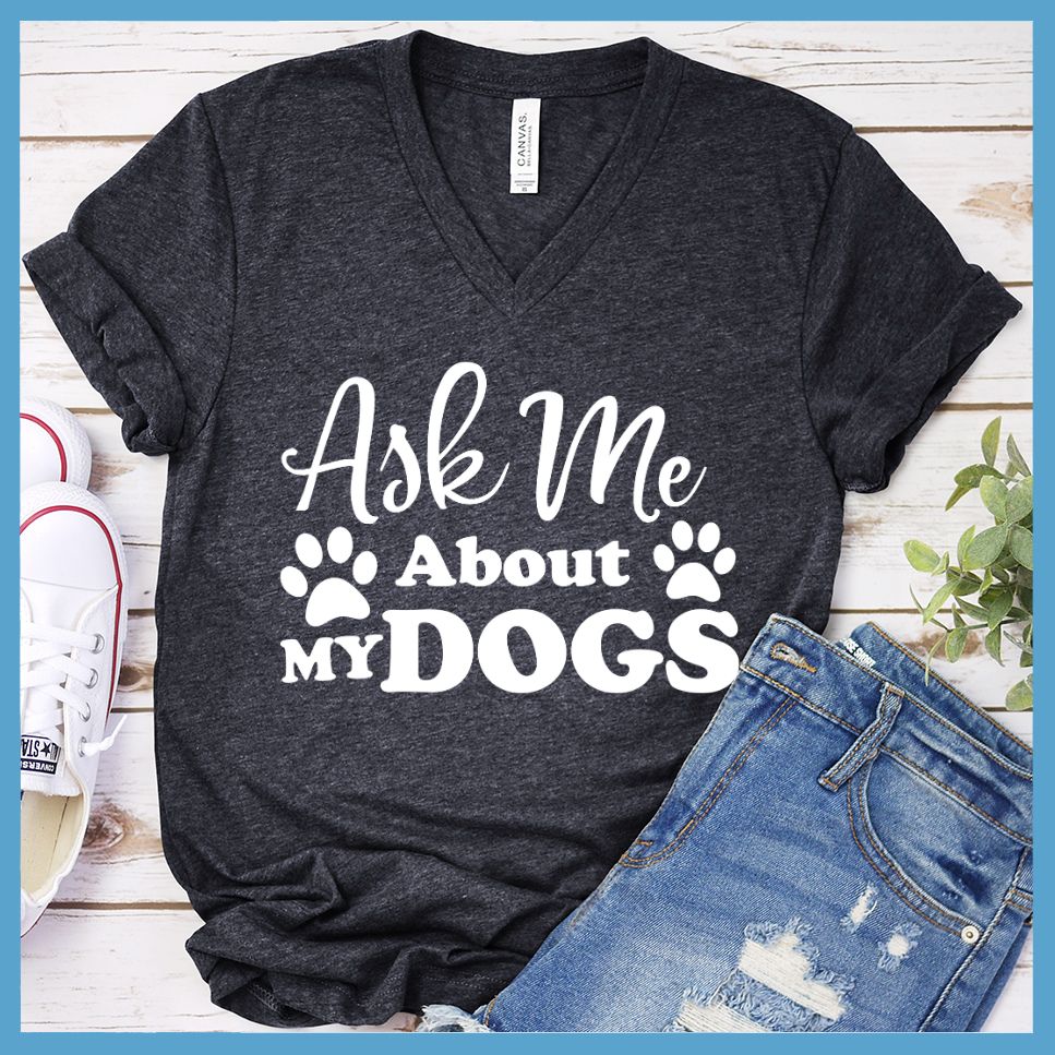 Ask Me About My Dogs V-Neck