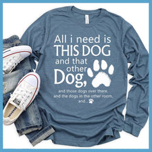 Load image into Gallery viewer, All I need is... This Dog And That Other Dog Long Sleeves
