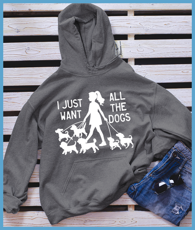 I Just Want All The Dogs Hoodie