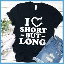Load image into Gallery viewer, I Love Short But Long T-Shirt
