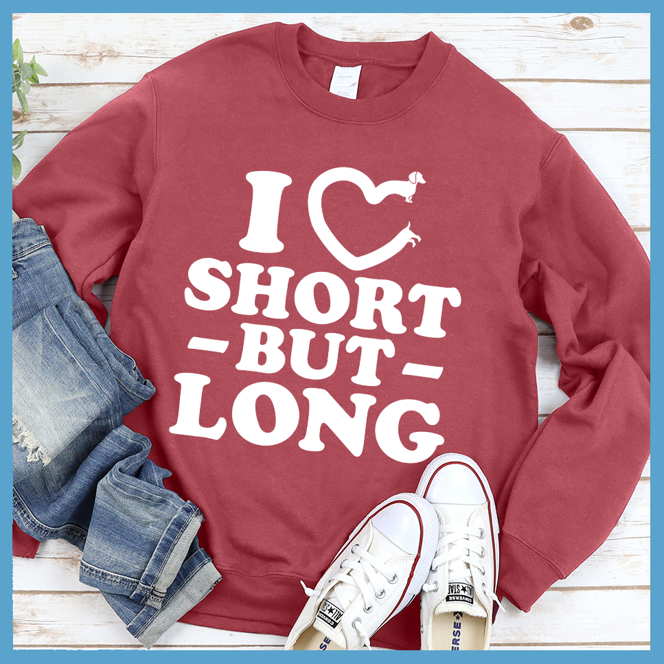 I Love Short But Long Sweatshirt