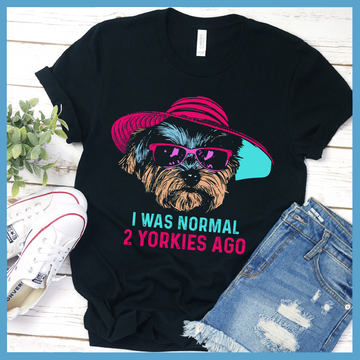 I Was Normal 2 Yorkies Ago T-Shirt