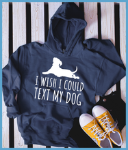Load image into Gallery viewer, I Wish I Could Text My Dog Hoodie
