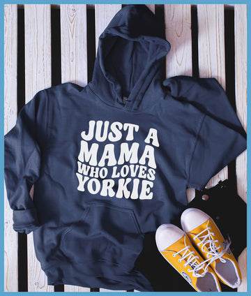 Just A Mama Who Loves Yorkie Hoodie