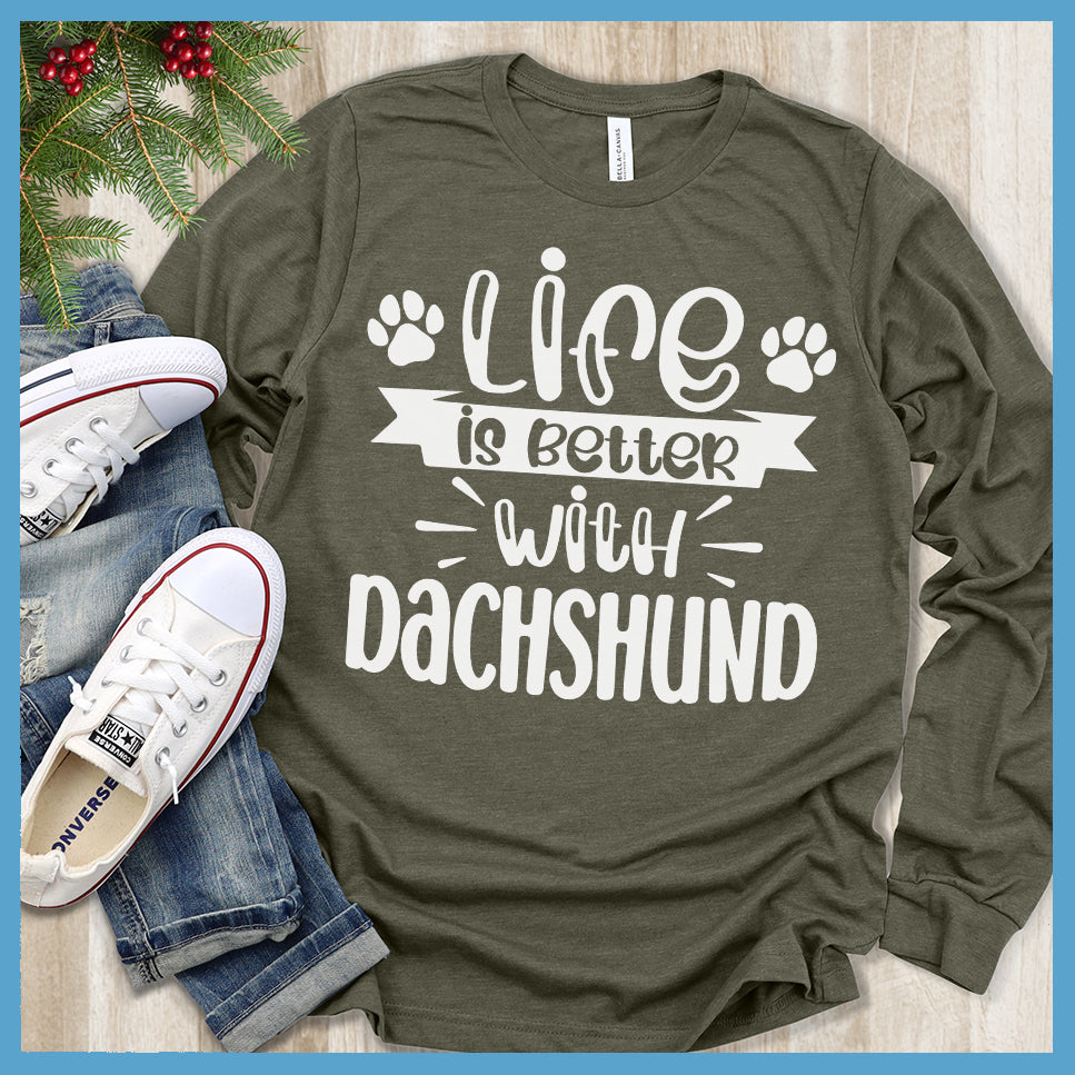 Life Is Better With Dachshund Long Sleeves