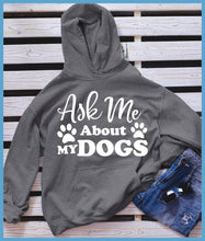 Load image into Gallery viewer, Ask Me About My Dogs Hoodie
