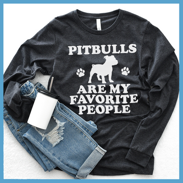 Pitbulls Are My Favorite People Long Sleeves