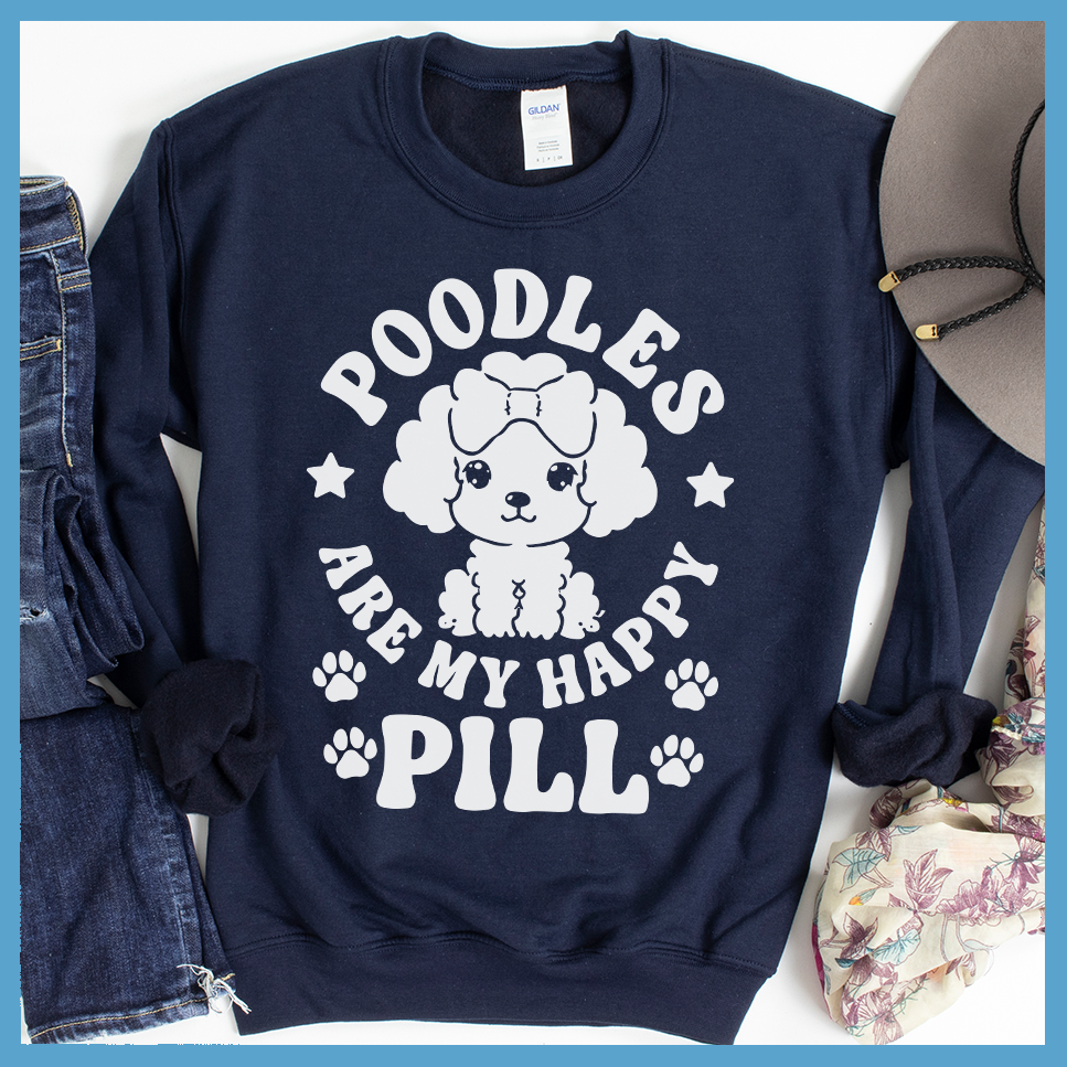 Poodles Are My Happy Pill Sweatshirt