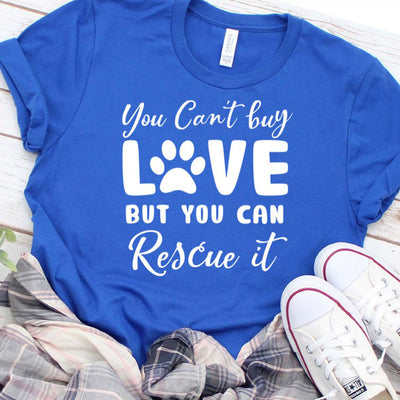 You Can't Buy Love But You Can Rescue It T-Shirt - Rocking The Dog Mom Life