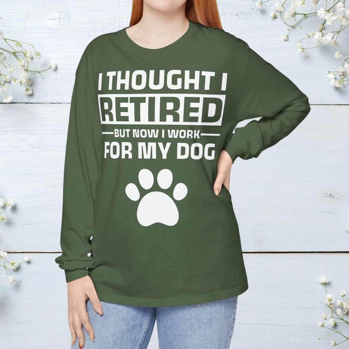 I Thought I Retired But Now I Work For My Dog Long Sleeves