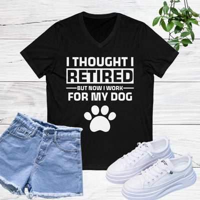 I Thought I Retired But Now I Work For My Dog V-Neck