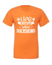 Load image into Gallery viewer, Life Is Better With Dachshund T-Shirt
