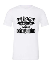 Load image into Gallery viewer, Life Is Better With Dachshund T-Shirt
