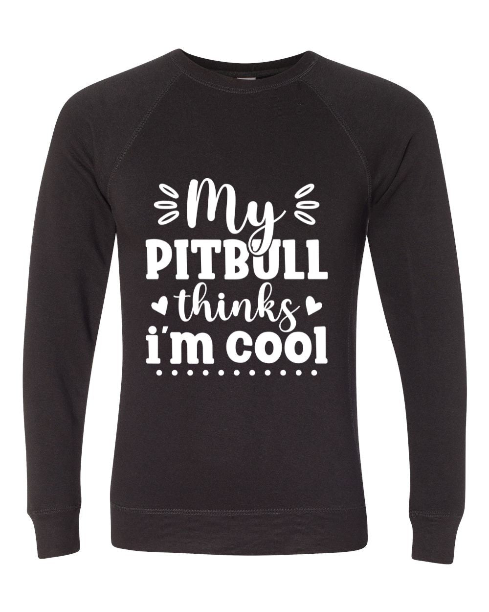 My Pitbull Thinks I'm Cool Sweatshirt