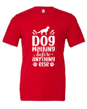 Load image into Gallery viewer, Dog Walking Before Anything Else T-Shirt
