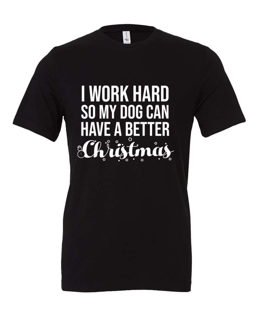 I Work Hard So My Dog Can Have A Better Christmas T-Shirt