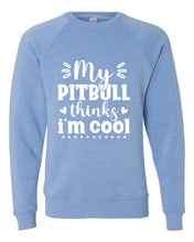 Load image into Gallery viewer, My Pitbull Thinks I&#39;m Cool Sweatshirt
