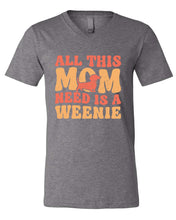 Load image into Gallery viewer, All This Mom Need Is A Weenie V-Neck
