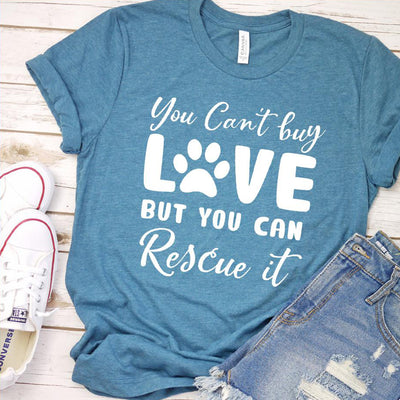 You Can't Buy Love But You Can Rescue It T-Shirt - Rocking The Dog Mom Life