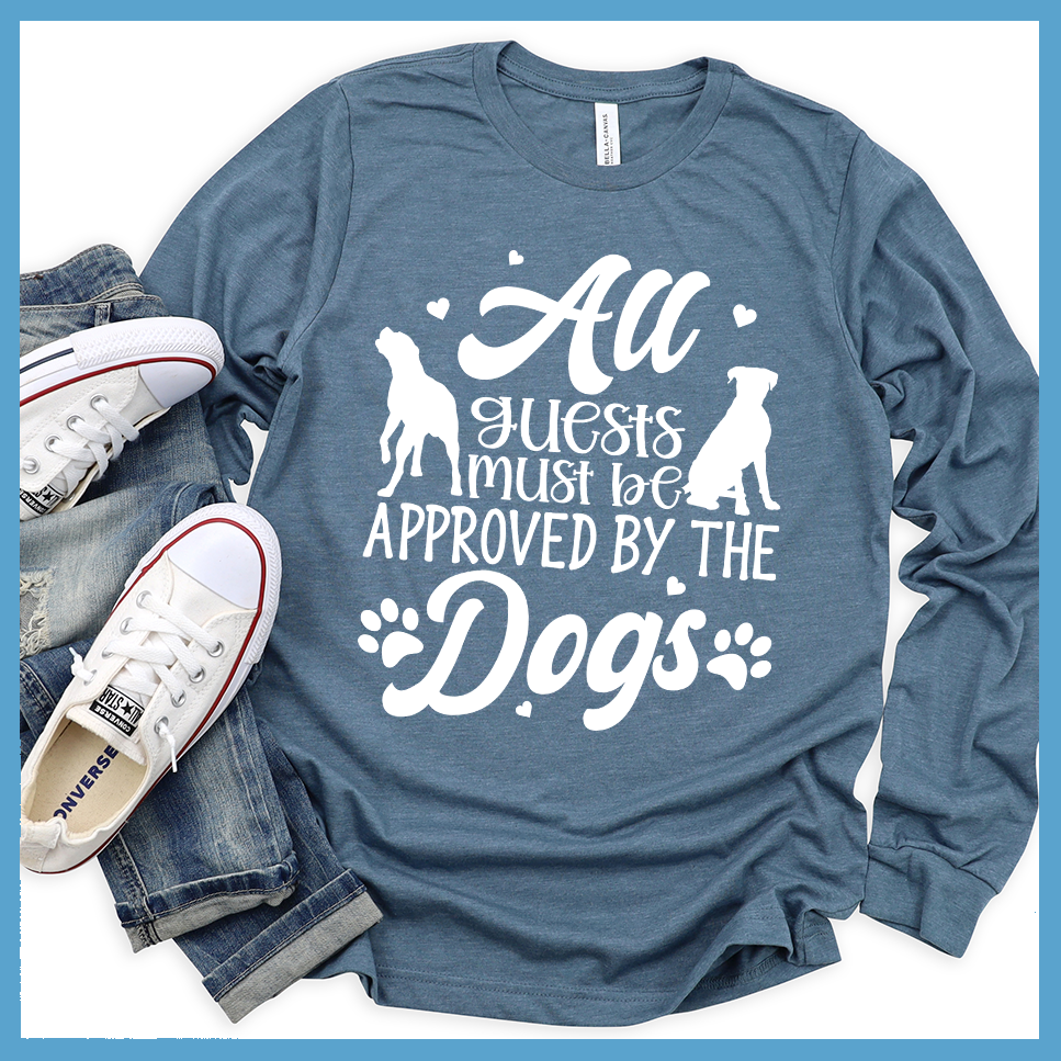 All Guests Must Be Approved By The Dogs Long Sleeves - Rocking The Dog Mom Life